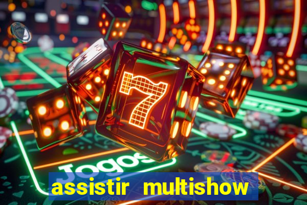 assistir multishow ao vivo de graca